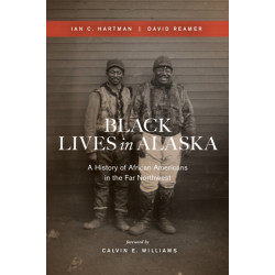 Black Lives in Alaska: A History of African Americans in the Far Northwest