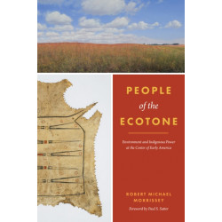 People of the Ecotone: Environment and Indigenous Power at the Center of Early America