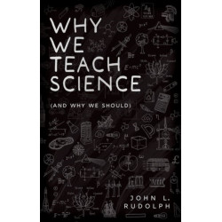 Why We Teach Science: (and Why We Should)