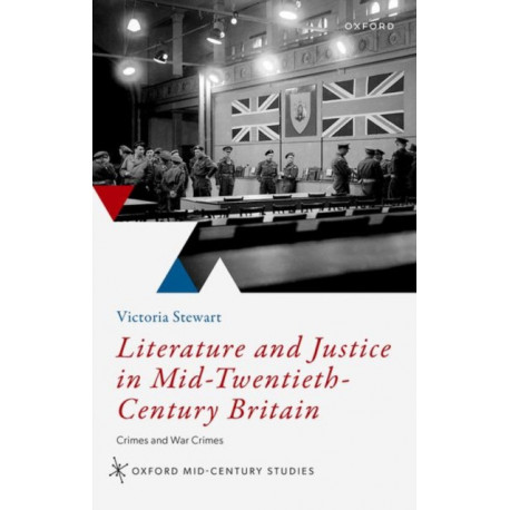 Literature and Justice in Mid-Twentieth-Century Britain: Crimes and War Crimes