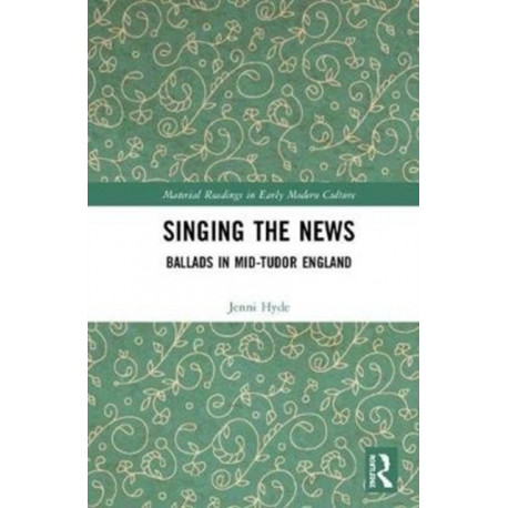 Singing the News: Ballads in Mid-Tudor England