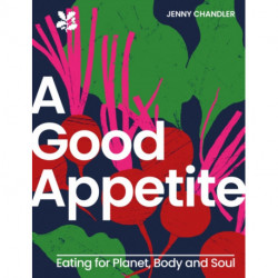 A Good Appetite: Eating for Planet, Body and Soul