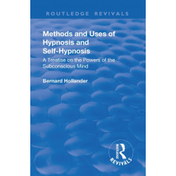 Revival: Methods and Uses of Hypnosis and Self Hypnosis (1928): A Treatise on the Powers of the Subconscious Mind
