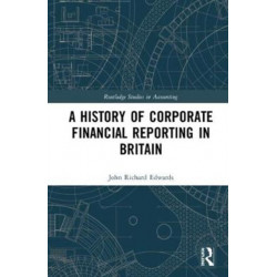 A History of Corporate Financial Reporting in Britain