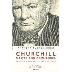 Churchill, Master and Commander: Winston Churchill at War 1895–1945