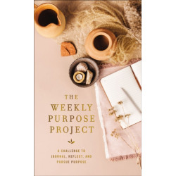 The Weekly Purpose Project: A Challenge to Journal, Reflect, and Pursue Purpose