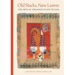 Old Stacks, New Leaves: The Arts of the Book in South Asia