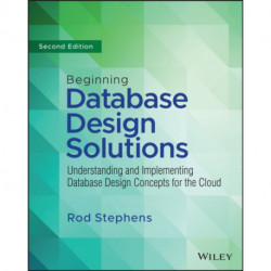 Beginning Database Design Solutions: Understanding and Implementing Database Design Concepts for the Cloud and Beyond