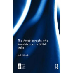 The Autobiography of a Revolutionary in British India