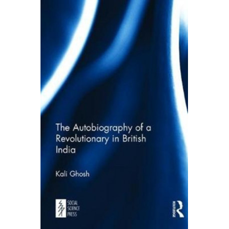 The Autobiography of a Revolutionary in British India