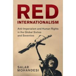 Red Internationalism: Anti-Imperialism and Human Rights in the Global Sixties and Seventies