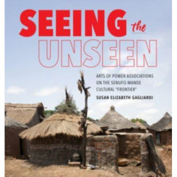 Seeing the Unseen: Arts of Power Associations on the Senufo-Mande Cultural "Frontier"