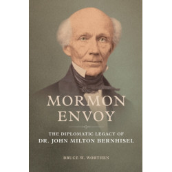 Mormon Envoy: The Diplomatic Legacy of Dr. John Milton Bernhisel