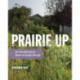 Prairie Up: An Introduction to Natural Garden Design