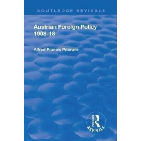 Revival: Austrian Foreign Policy 1908-18 (1923)