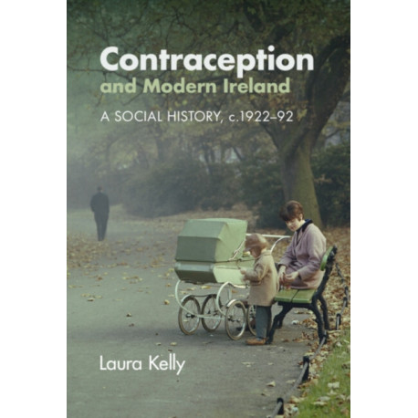 Contraception and Modern Ireland: A Social History, c. 1922–92