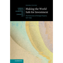 Making the World Safe for Investment: The Protection of Foreign Property 1922–1959