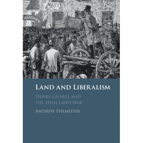 Land and Liberalism: Henry George and the Irish Land War