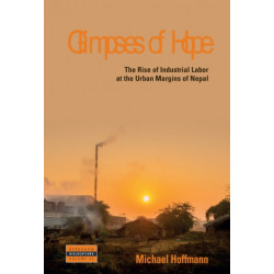 Glimpses of Hope: The Rise of Industrial Labor at the Urban Margins of Nepal