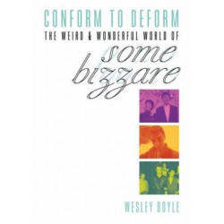 Conform To Deform: The Weird And Wonderful World Of Some Bizzare