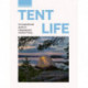 Tent Life: An inspirational guide to camping and outdoor living