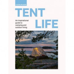 Tent Life: An inspirational guide to camping and outdoor living