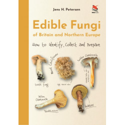Edible Fungi of Britain and Northern Europe: How to Identify, Collect and Prepare
