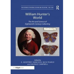 William Hunter's World: The Art and Science of Eighteenth-Century Collecting