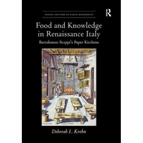 Food and Knowledge in Renaissance Italy: Bartolomeo Scappi's Paper Kitchens