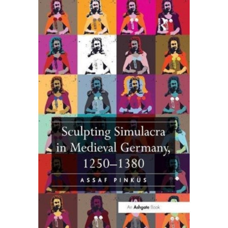 Sculpting Simulacra in Medieval Germany, 1250-1380