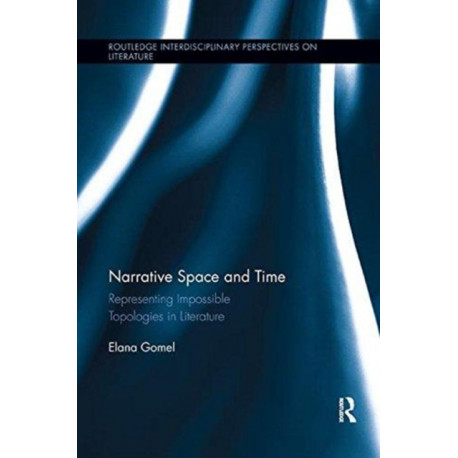 Narrative Space and Time: Representing Impossible Topologies in Literature