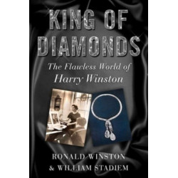 King of Diamonds: Harry Winston, the Definitive Biography of an American Icon