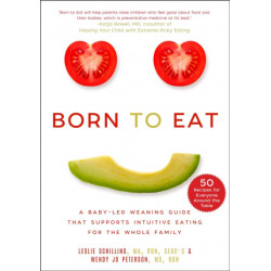 Born to Eat: A Baby-Led Weaning Guide That Supports Intuitive Eating for the Whole Family