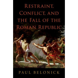 Restraint, Conflict, and the Fall of the Roman Republic
