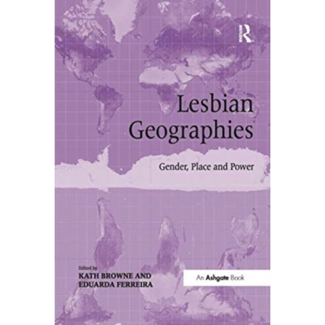 Lesbian Geographies: Gender, Place and Power