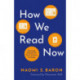 How We Read Now: Strategic Choices for Print, Screen, and Audio
