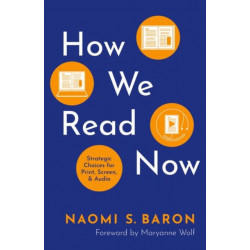 How We Read Now: Strategic Choices for Print, Screen, and Audio