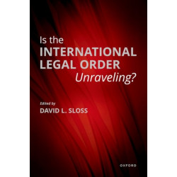 Is the International Legal Order Unraveling?
