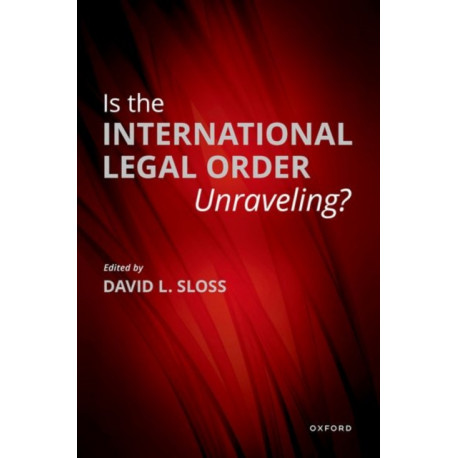 Is the International Legal Order Unraveling?