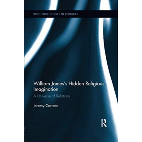 William James's Hidden Religious Imagination: A Universe of Relations