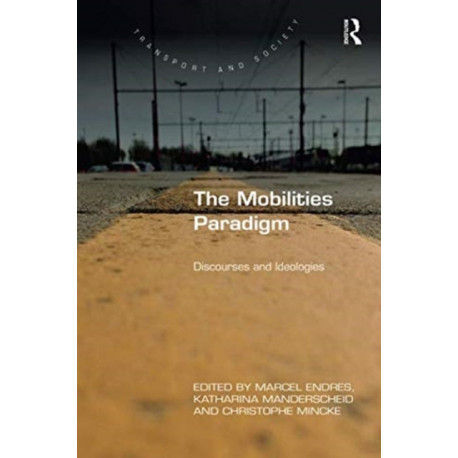 The Mobilities Paradigm: Discourses and Ideologies