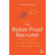 The Robot-Proof Recruiter: A Survival Guide for Recruitment and Sourcing Professionals