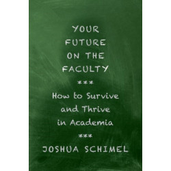 Your Future on the Faculty: How to Survive and Thrive in Academia