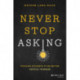 Never Stop Asking: Teaching Students to be Better Critical Thinkers