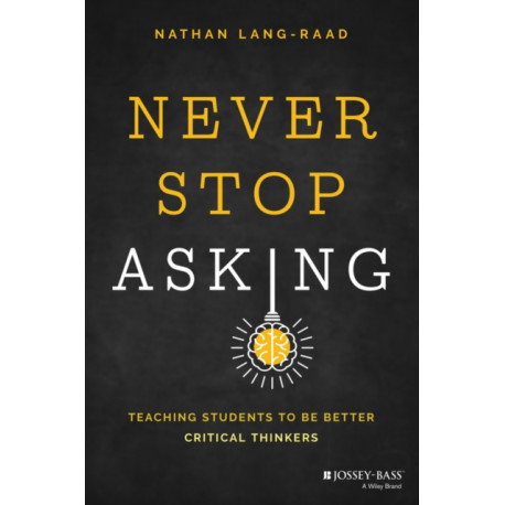 Never Stop Asking: Teaching Students to be Better Critical Thinkers