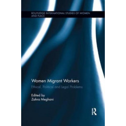 Women Migrant Workers: Ethical, Political and Legal Problems
