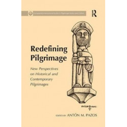 Redefining Pilgrimage: New Perspectives on Historical and Contemporary Pilgrimages