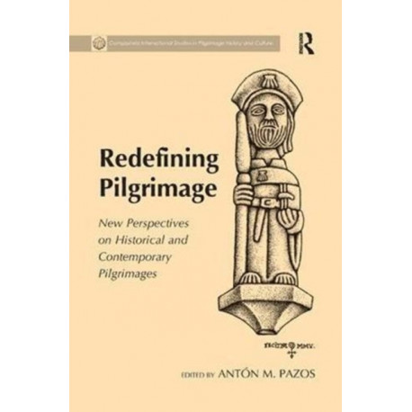 Redefining Pilgrimage: New Perspectives on Historical and Contemporary Pilgrimages