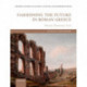 Fashioning the Future in Roman Greece: Memory, Monuments, Texts