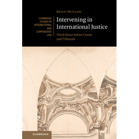 Intervening in International Justice: Third States before Courts and Tribunals